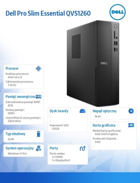 Komputer Dell Pro Slim Essential QVS1260 Win11Pro i3-14100/8GB/512GB SSD/Intel UHD 730/WLAN+BT/Kb/Mouse/3YPS